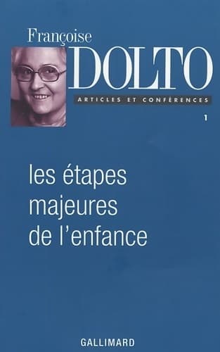 Les étapes majeures de l'enfance - Françoise Dolto