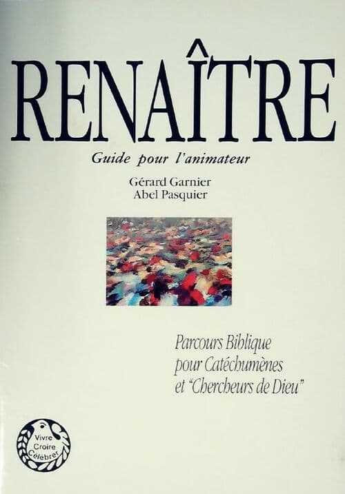 Renaître. Guide pour l'animateur - Gérard Garnier