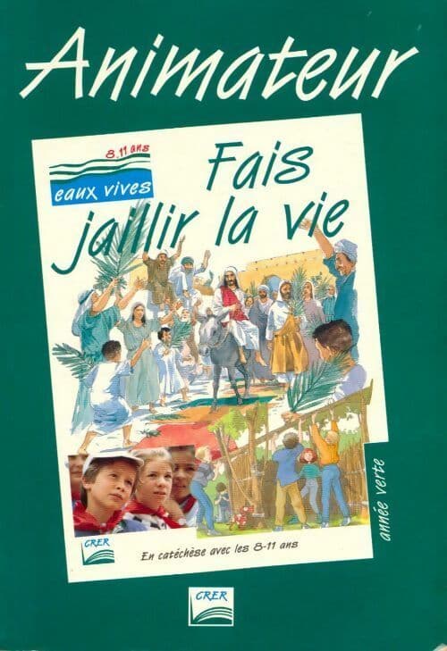 Fais jaillir la vie. Année verte. Animateur - Collectif