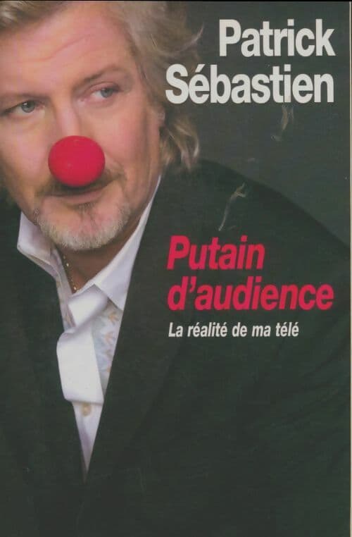 Putain d'audience : La réalité de ma télé - Patrick Sébastien